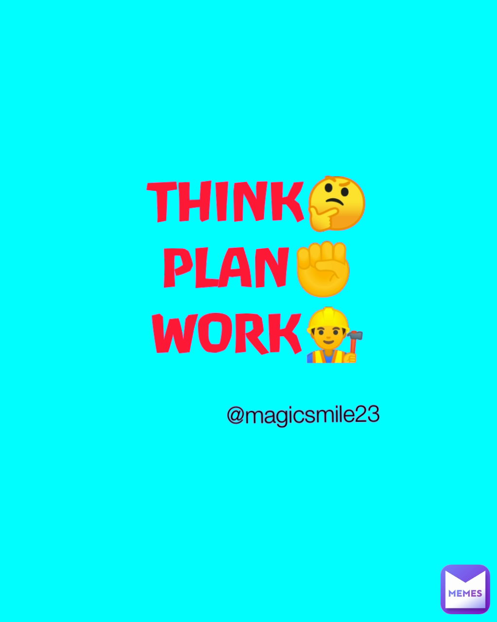 @magicsmile23 THINK🤔
PLAN✊
WORK👷‍♂️
