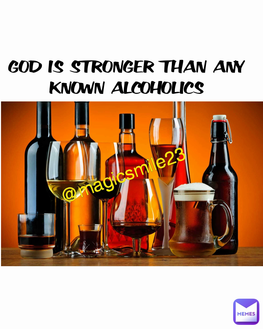 GOD IS STRONGER THAN ANY KNOWN ALCOHOLICS @magicsmile23 