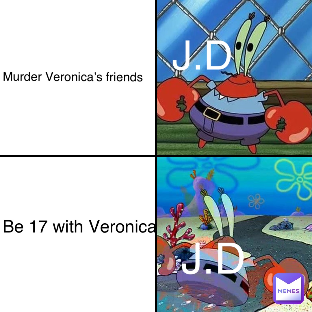 Murder Veronica’s friends J.D Be 17 with Veronica J.D