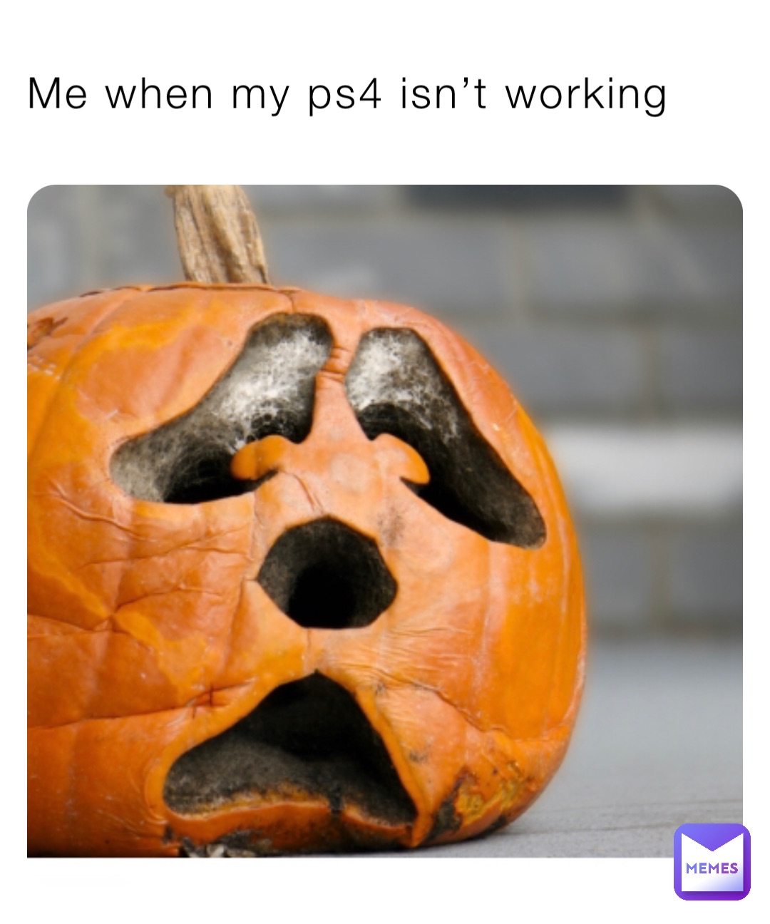 Me when my ps4 isn’t working