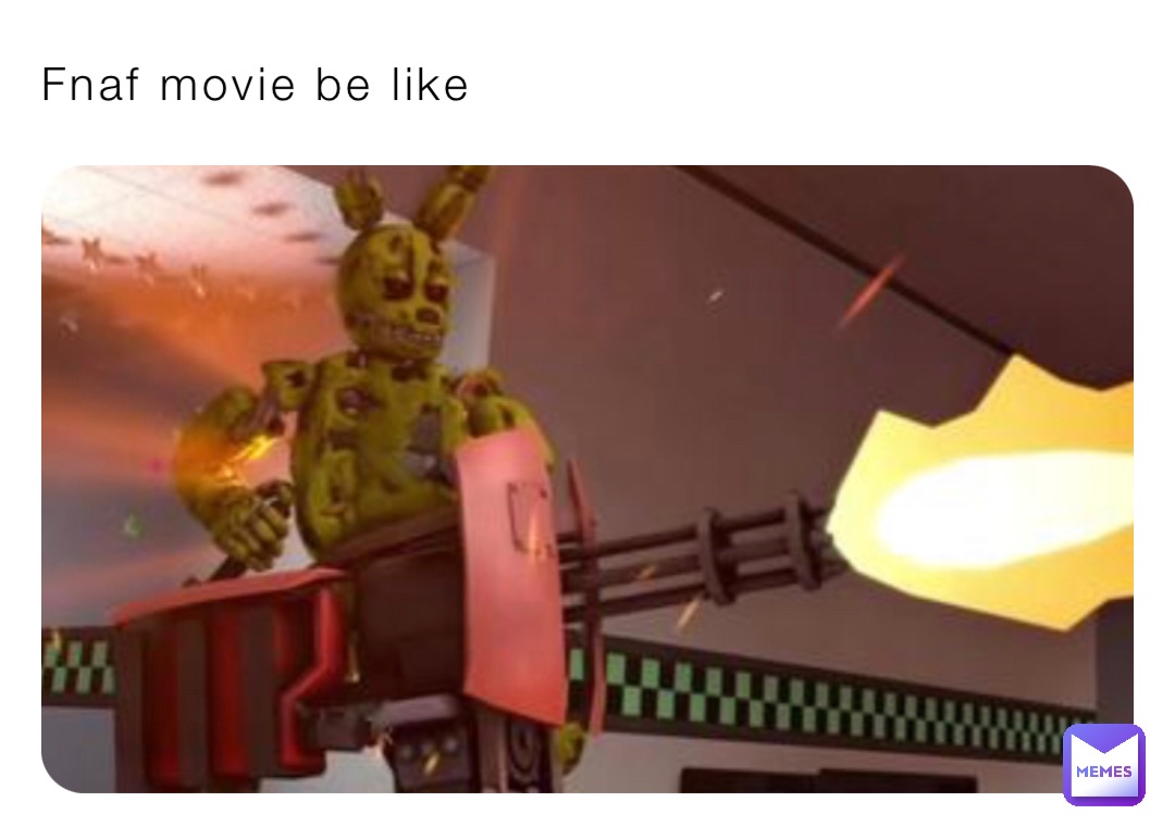 Fnaf movie be like