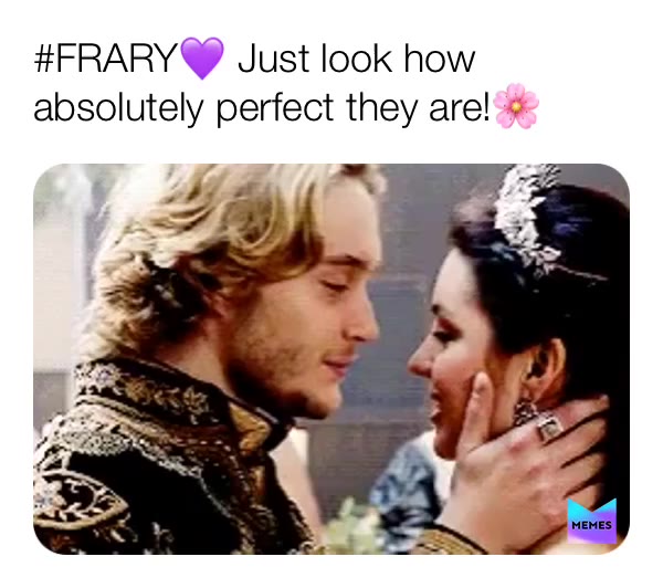 reign_fangirl on Memes: " #reign #frary #perfect #socute" .