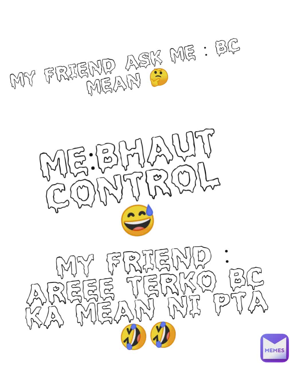 Indian : Bc Mean 🤔 My friend : Areee terko BC ka mean ni pta 🤣🤣 Me:bhaut control 😅 My friend ask me : Bc Mean 🤔