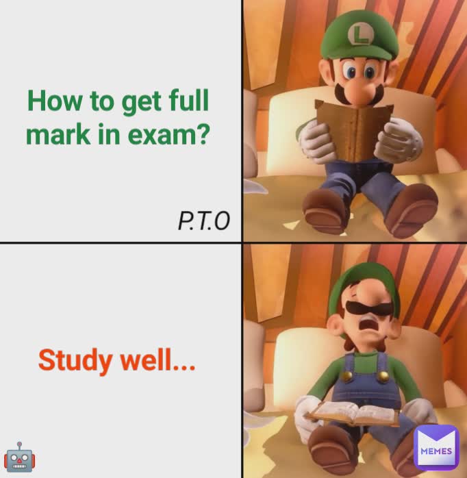 How to get full mark in exam? Study well... P.T.O 🤖