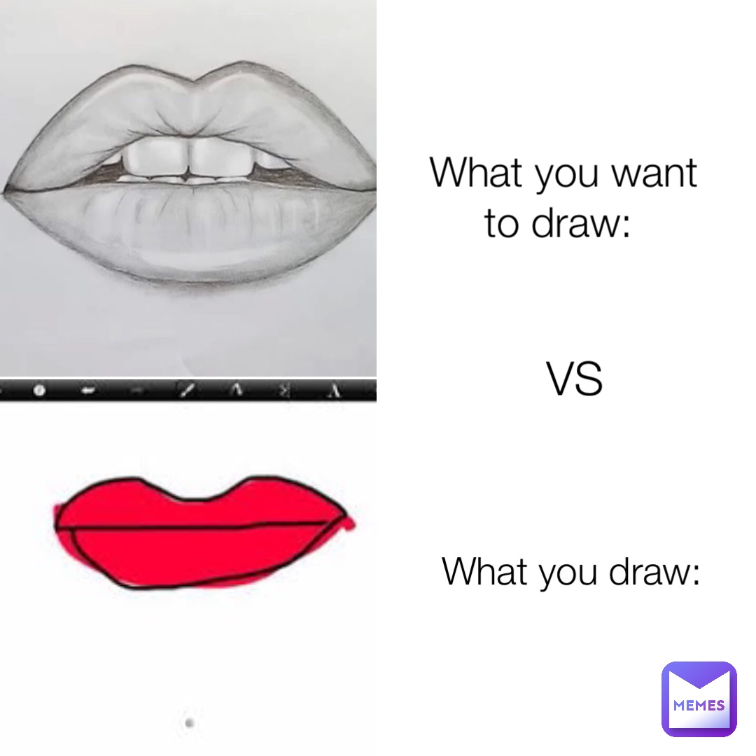 What you want to draw: What you draw: VS