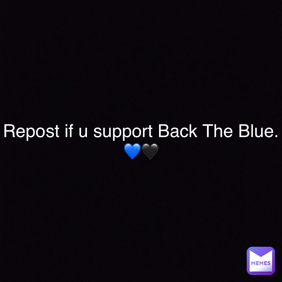 Repost if u support Back The Blue.
💙🖤