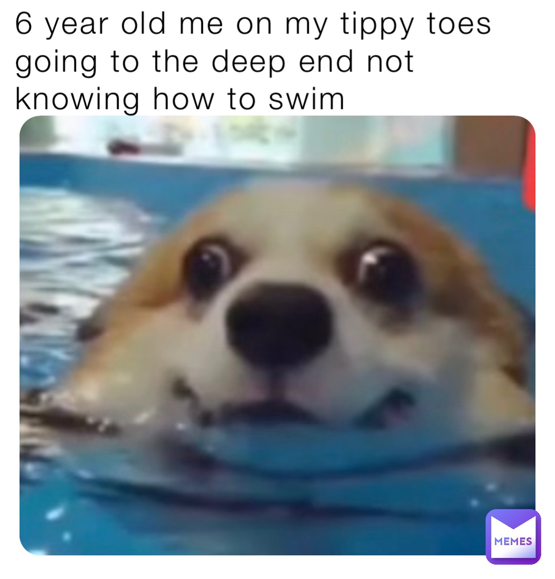 6 year old me on my tippy toes going to the deep end not knowing how to swim