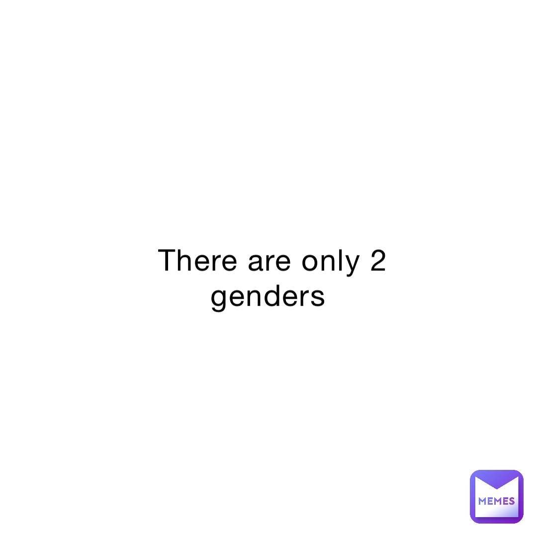 There are only 2 genders