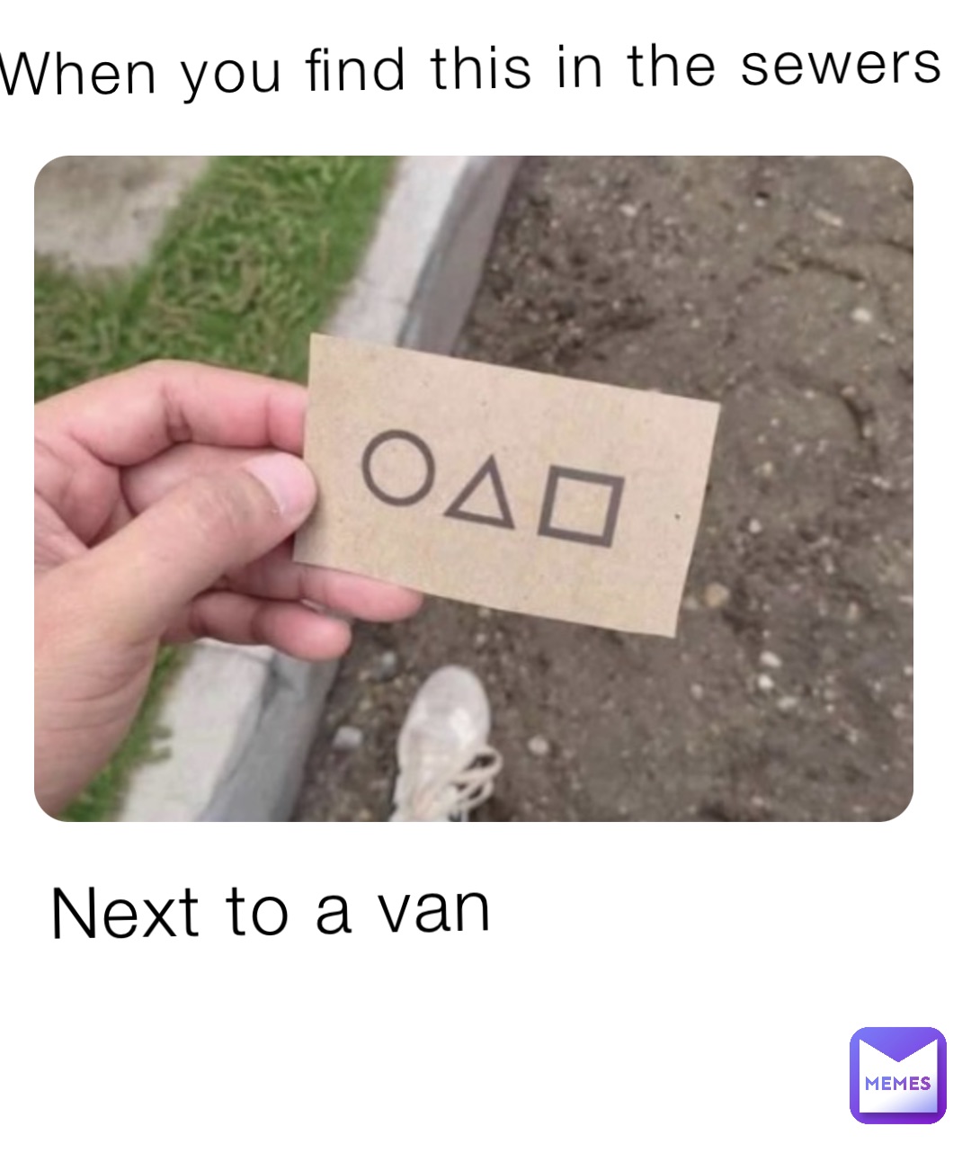 When you find this in the sewers Next to a van