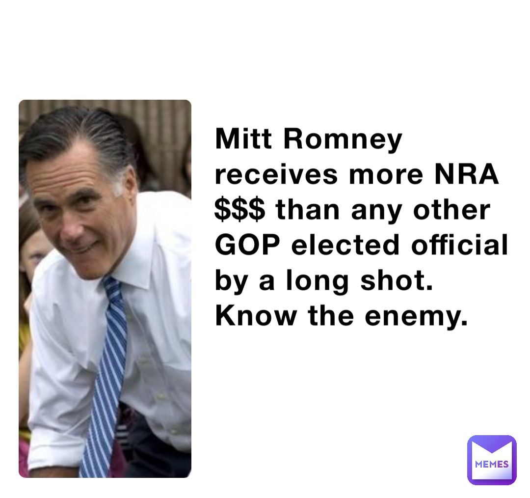 Mitt Romney receives more NRA $$$ than any other GOP elected official by a long shot. Know the enemy.