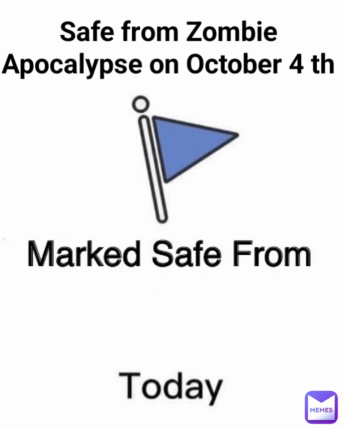 Safe from Zombie Apocalypse on October 4 th