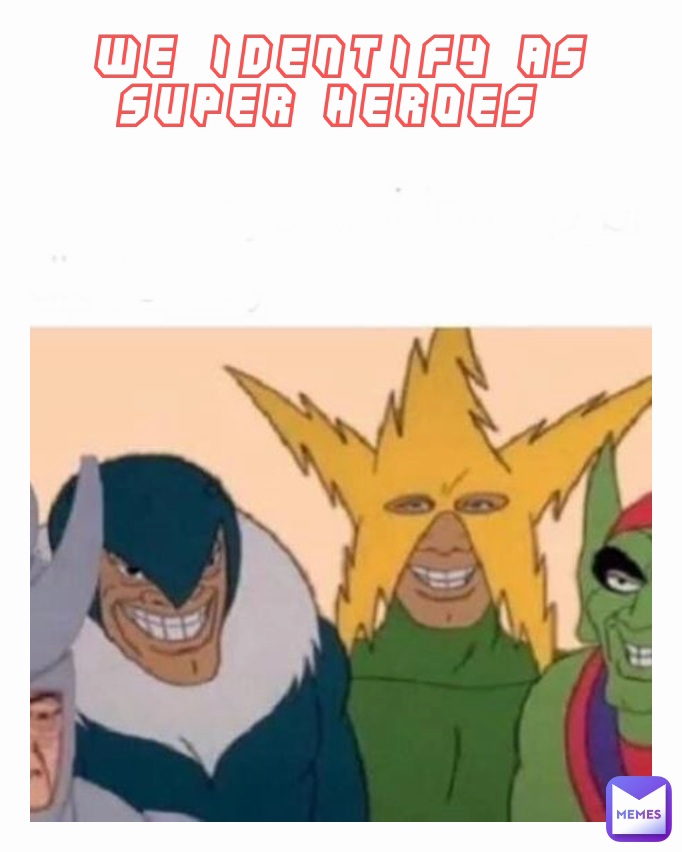 We identify as Super Heroes 
