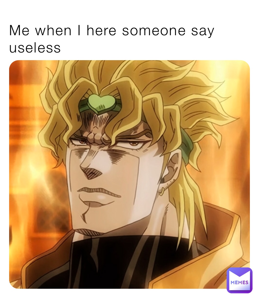 Me when I here someone say useless