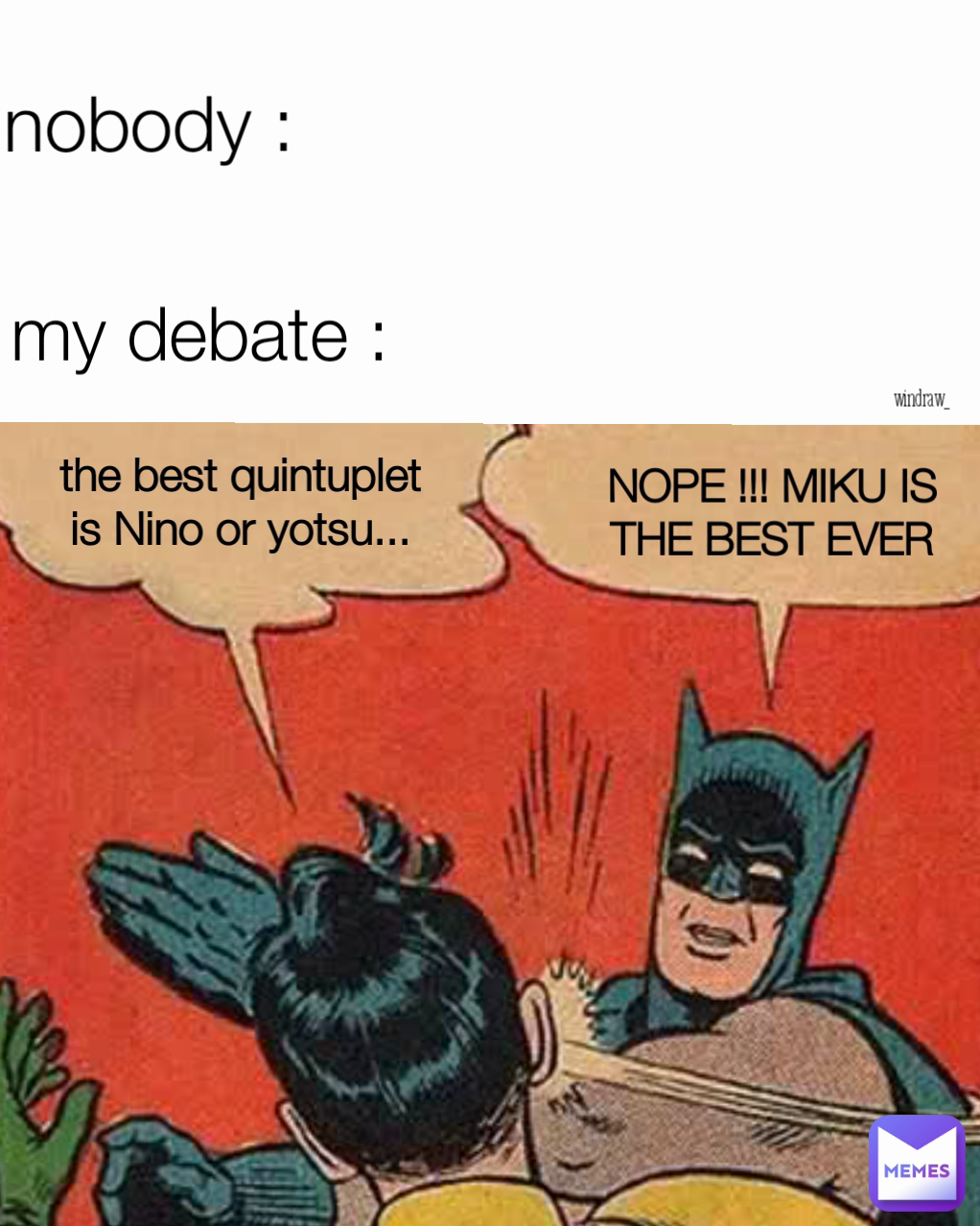 NOPE !!! MIKU IS THE BEST EVER windraw_ my debate : nobody : the best quintuplet is Nino or yotsu...