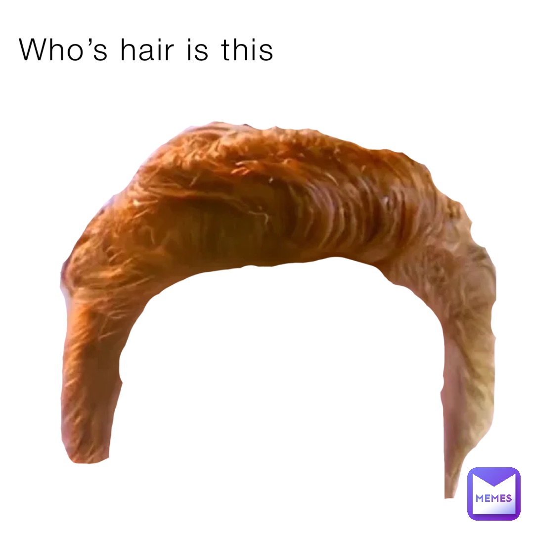 Who’s hair is this