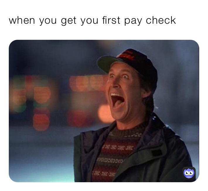 when you get you first pay check