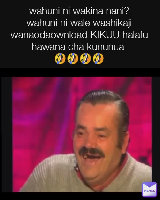 wahuni ni wakina nani?
wahuni ni wale washikaji wanaodaownload KIKUU halafu hawana cha kununua 
🤣🤣🤣🤣