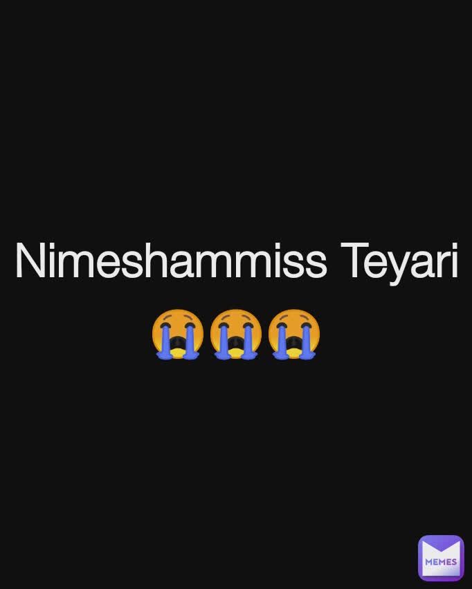 Nimeshammiss Teyari
😭😭😭