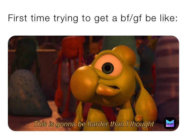 First time trying to get a bf/gf be like: