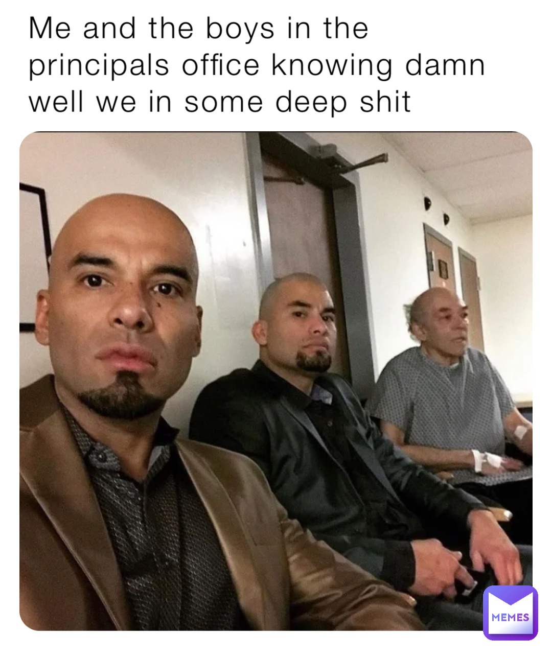 Me and the boys in the principals office knowing damn well we in some deep shit