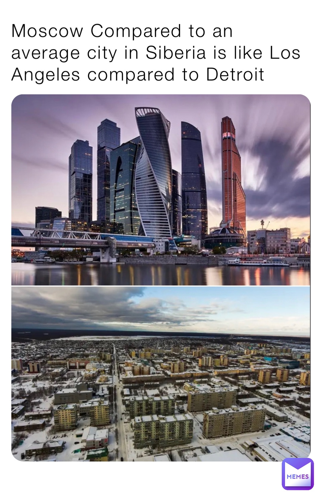 Moscow Compared to an average city in Siberia is like Los Angeles compared to Detroit