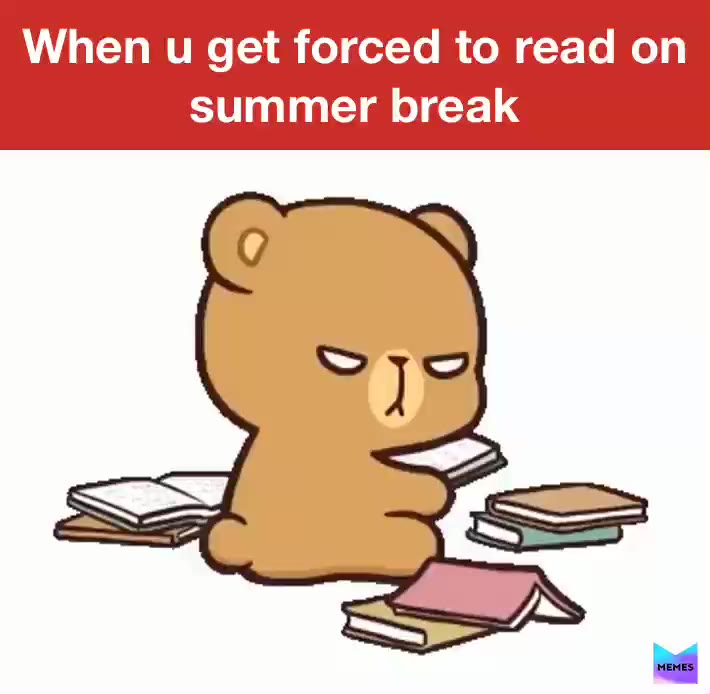 Omg idk y parents want ppl want kids to read on summer break!