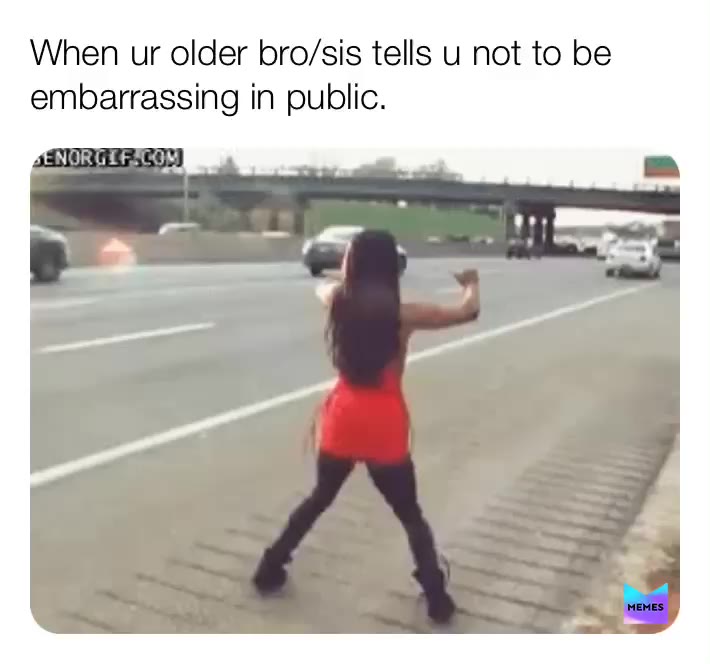 I do this sooooo much. My sister hates me😂😂😂🤣🤣🤣