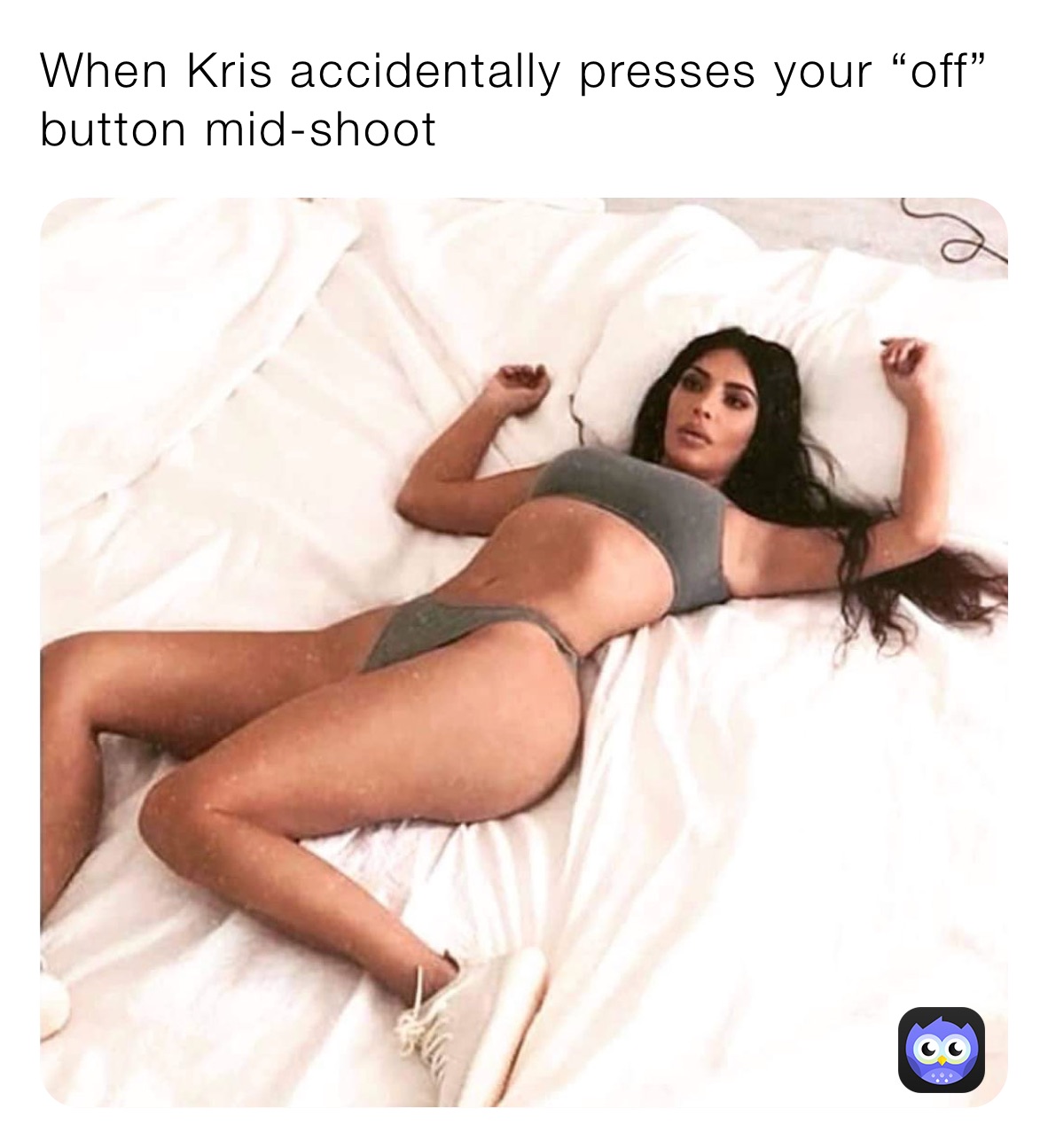 When Kris accidentally presses your “off” button mid-shoot 