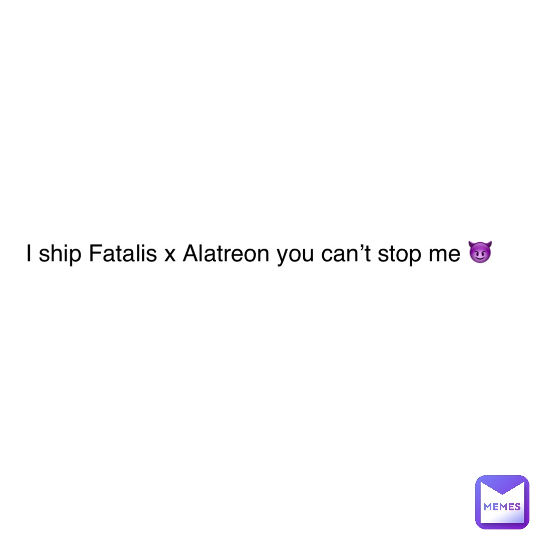 I ship Fatalis x Alatreon you can’t stop me 😈