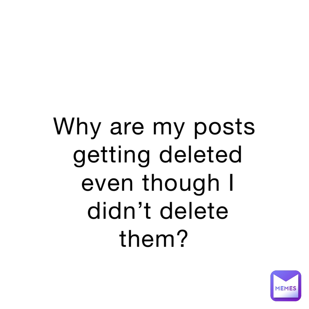why-are-my-posts-getting-deleted-even-though-i-didn-t-delete-them