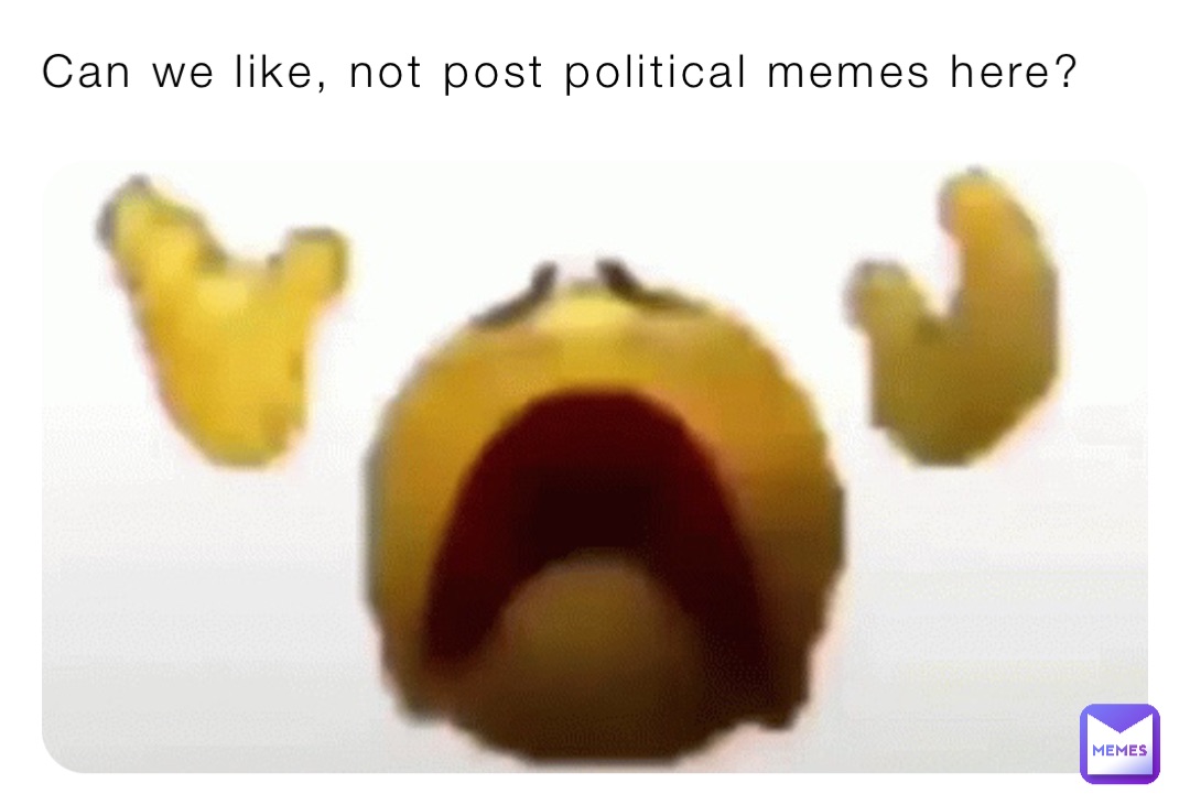 Can we like, not post political memes here?