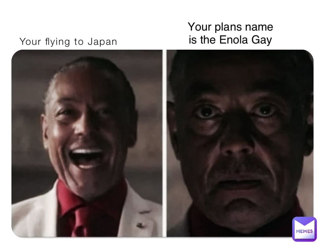 Your flying to Japan Your plans name is the Enola Gay