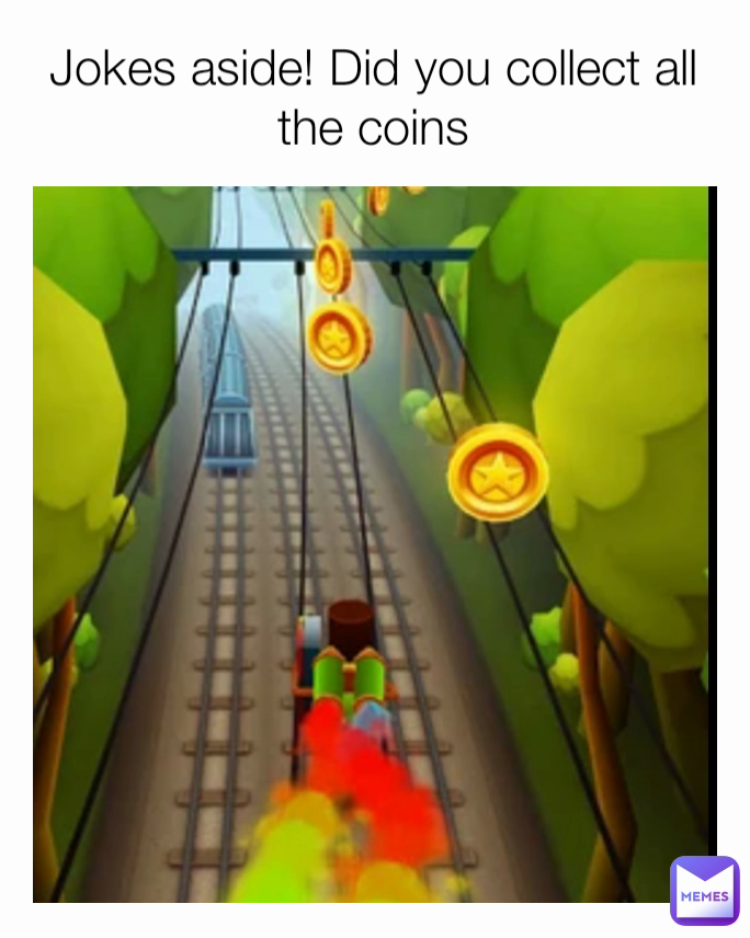 Jokes aside! Did you collect all the coins