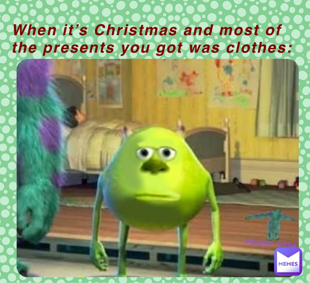 When it’s Christmas and most of the presents you got was clothes: