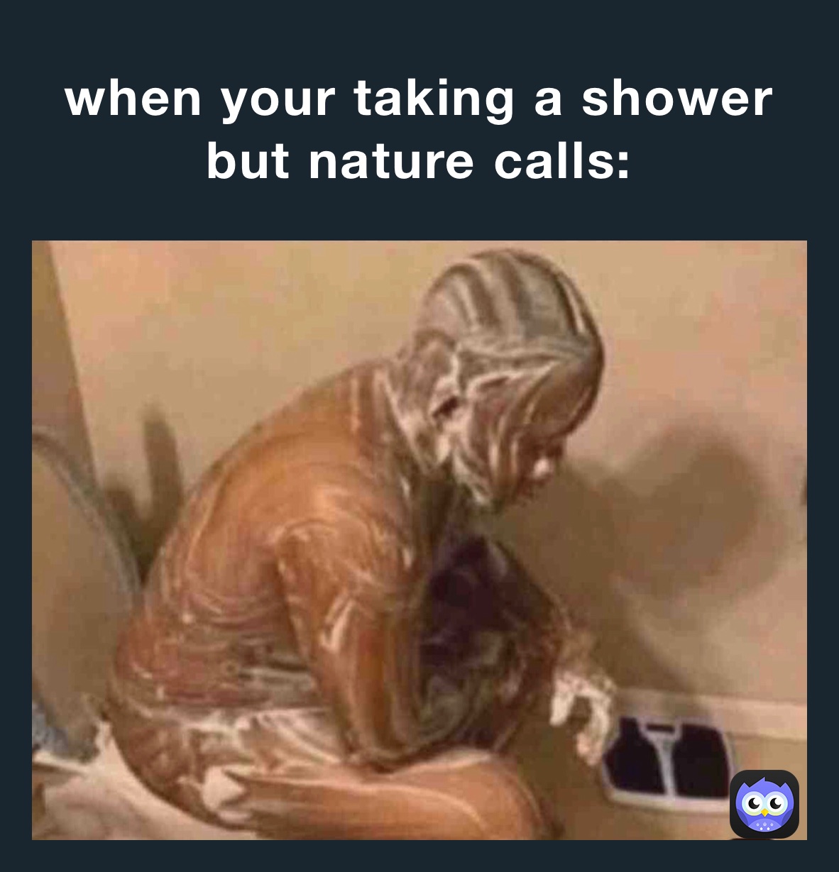 when your taking a shower but nature calls: