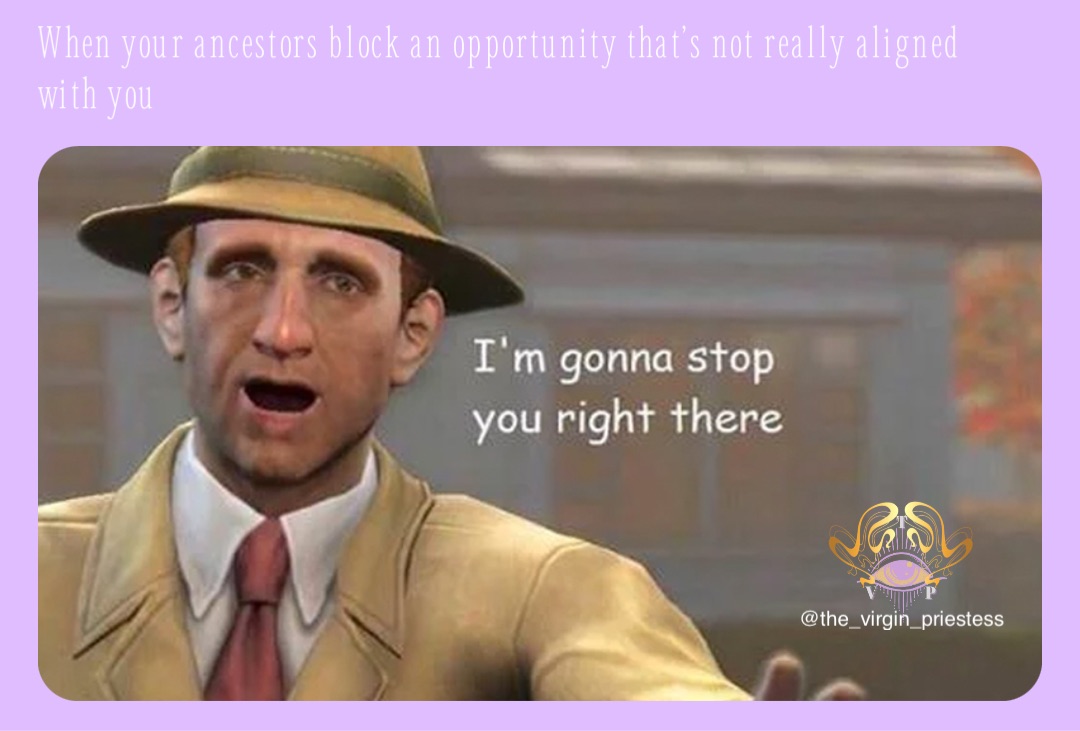 When your ancestors block an opportunity that’s not really aligned with you