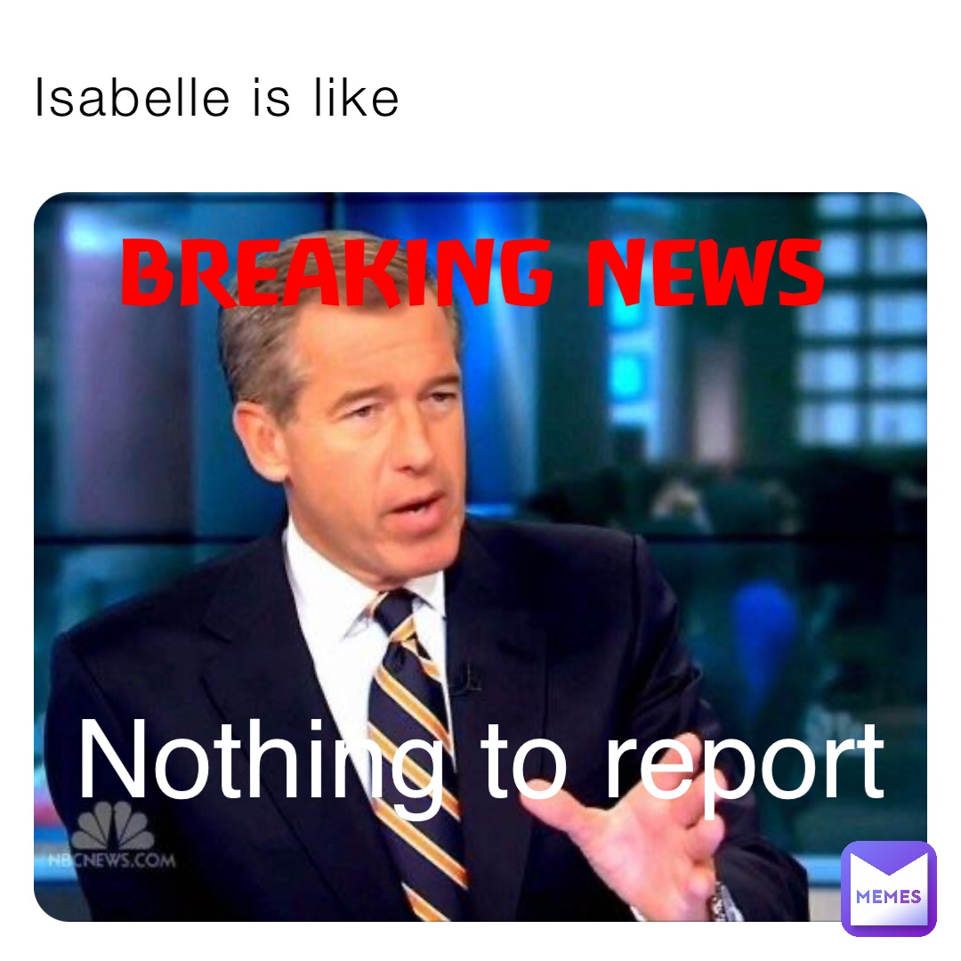 Isabelle is like BREAKING NEWS Nothing to report