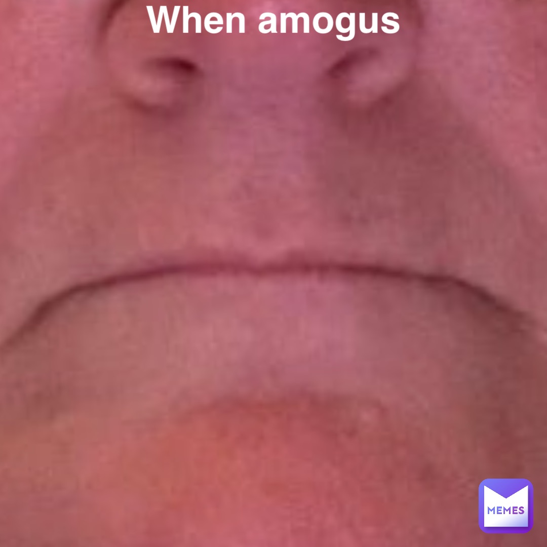 When amogus