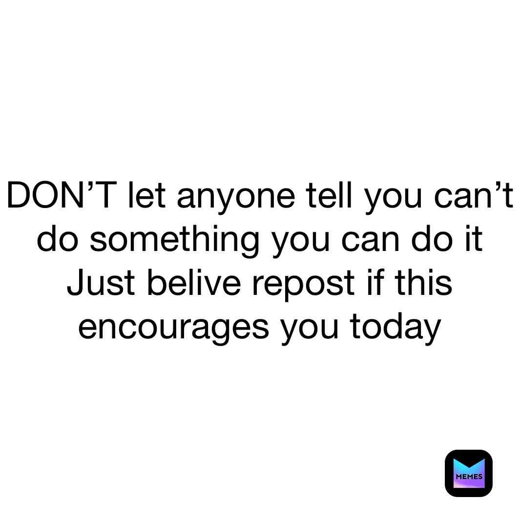 ​Believe  ​ #repost Commit if this made your day