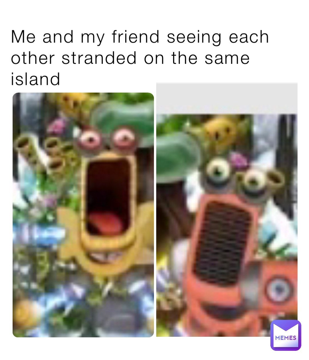 Me and my friend seeing each other stranded on the same island