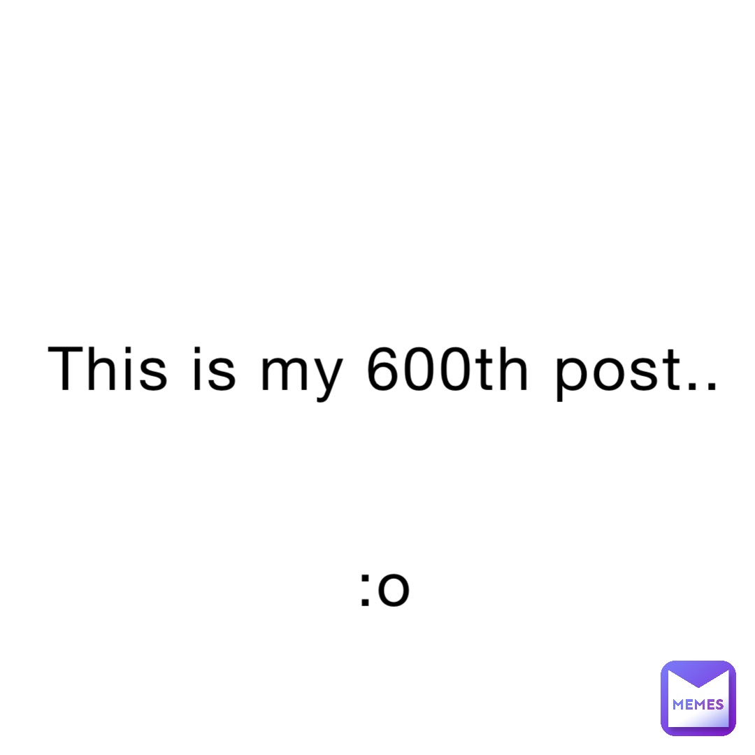 this is my 600th post..


:O