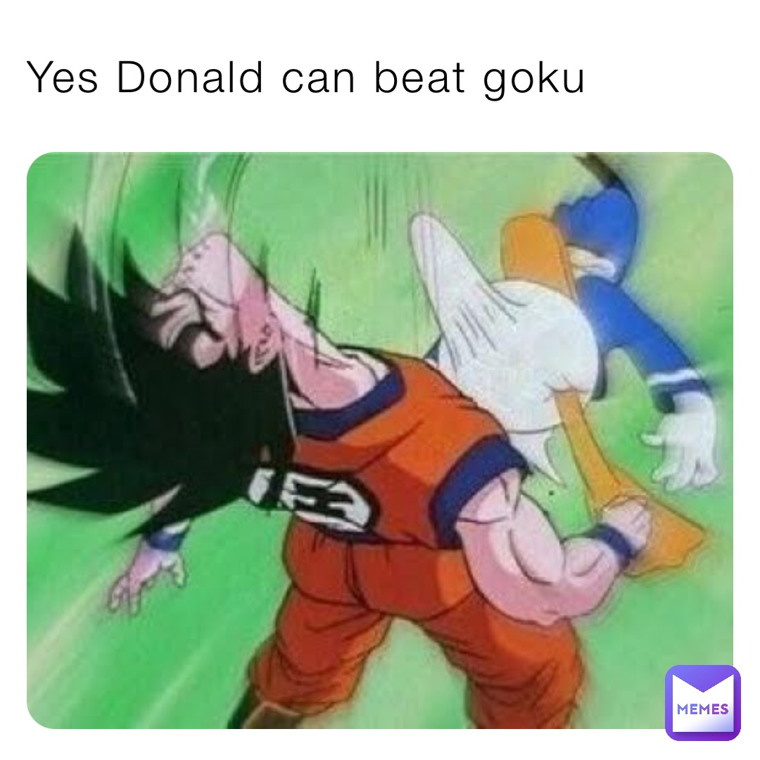 Yes Donald can beat goku | @HEXLR8 | Memes