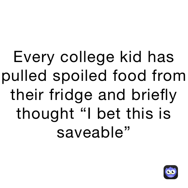 Every college kid has pulled spoiled food from their fridge and briefly thought “I bet this is saveable”