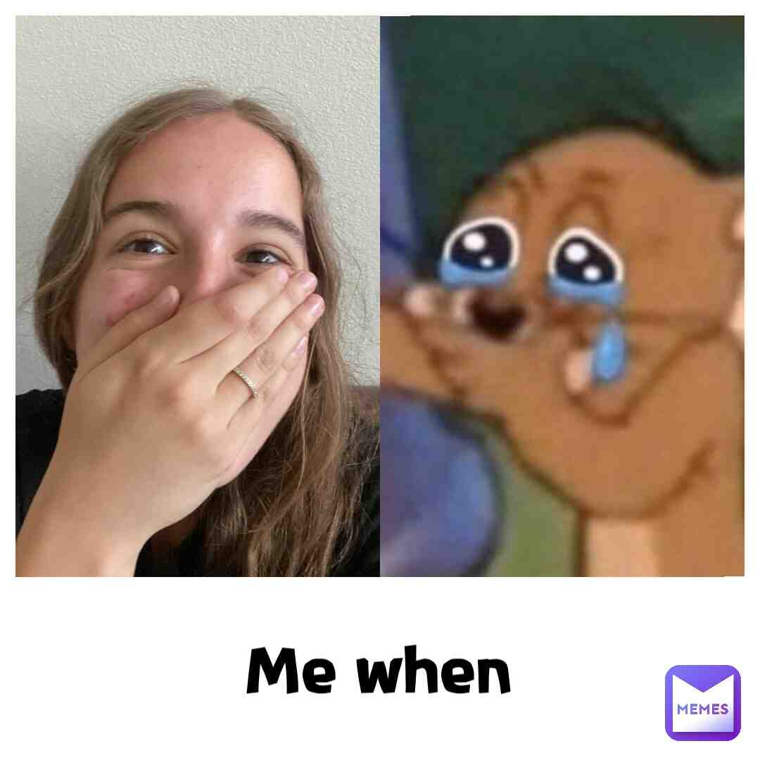 Me when