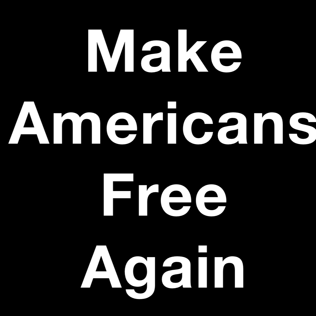 Make
Americans 
Free
Again