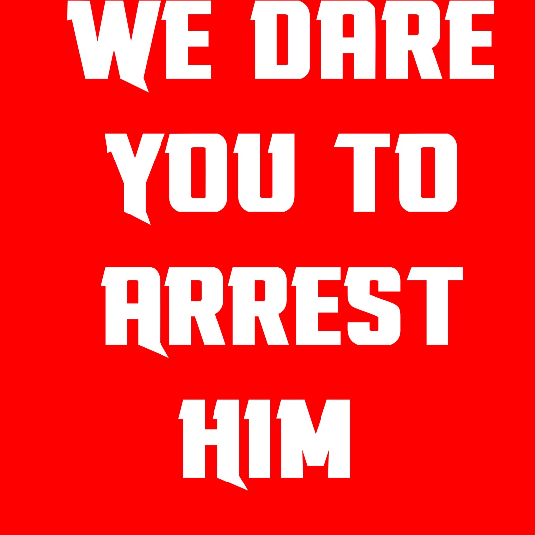 We Dare You to Arrest Him