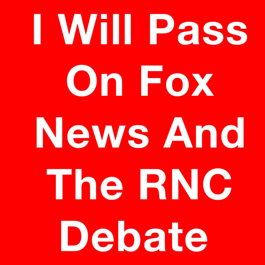 I Will Pass On Fox News And The RNC Debate