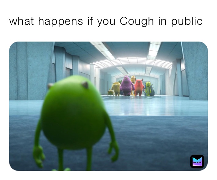 what happens if you Cough in public￼ 