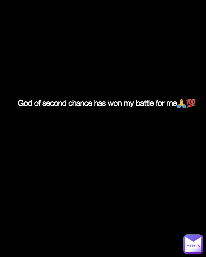 Type Text God of second chance has won my battle for me🙏💯