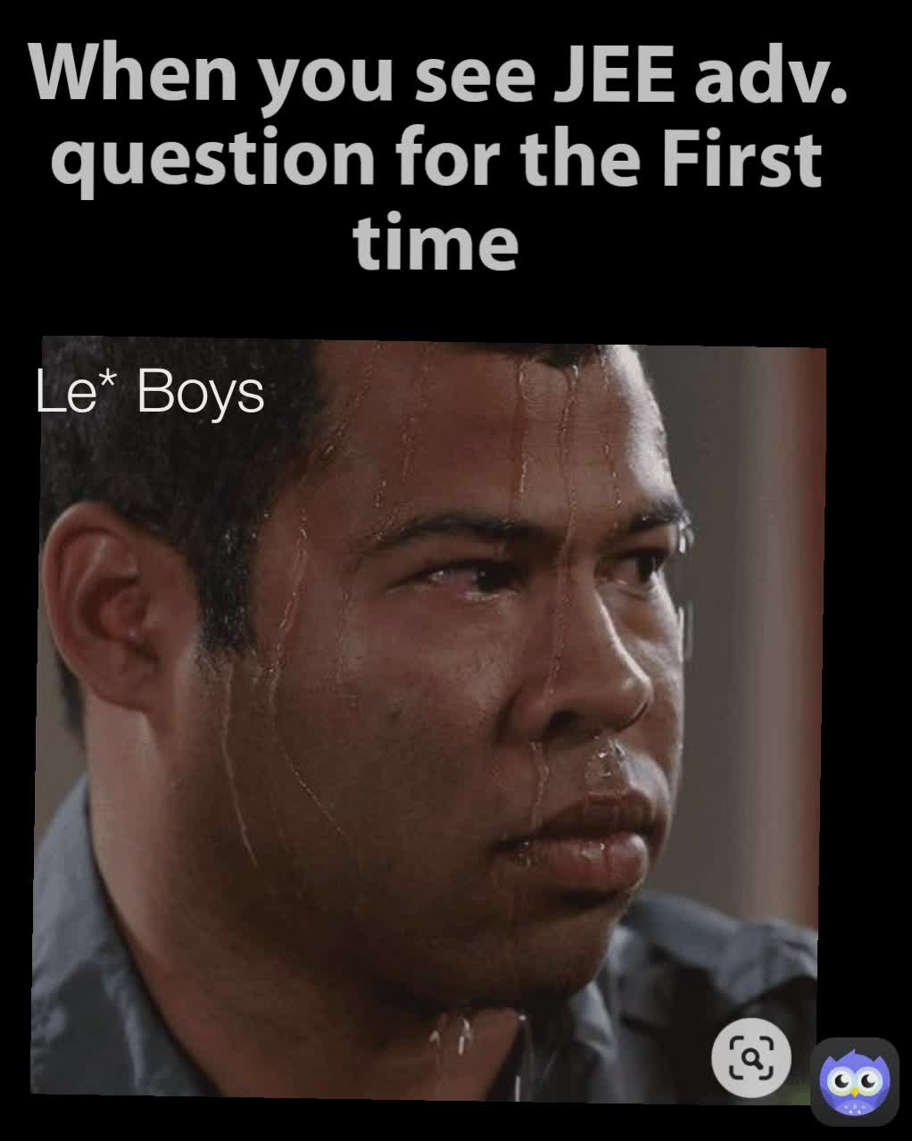 Le* Boys When you see JEE adv. question for the First time
